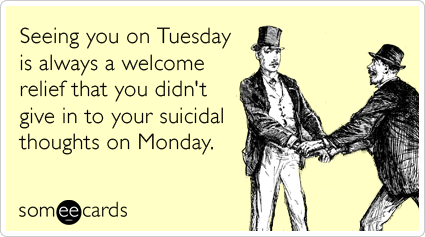 [Image: tuesday-monday-suicidal-work-weekend-thi....png?w=558]
